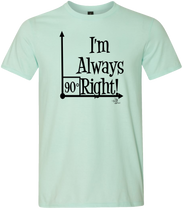I'm Always Right Tee (ONLY Size Medium, Large, 3X)
