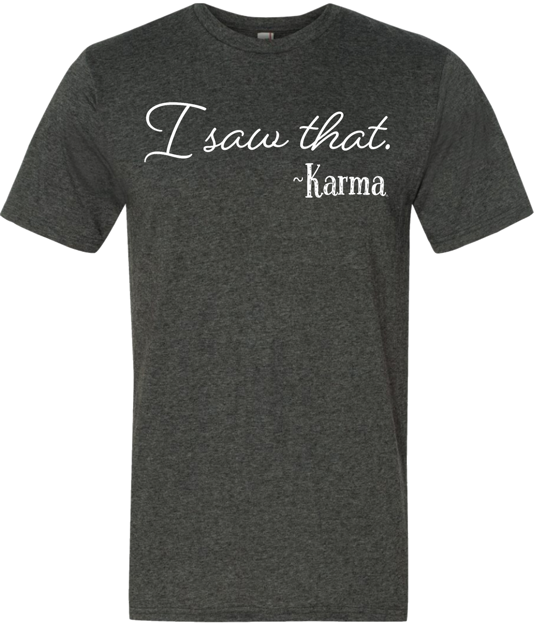 I Saw That ~ Karma Tee (ONLY Size Small, Medium)