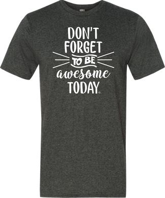 Don't Forget To Be Awesome Today Tee