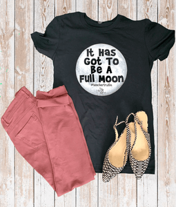 It Has Got To Be a Full Moon Tee (ONLY Size 3X)