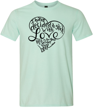 I Have Decided To Stick With Love. Hate Is Too Great a Burden To Bear Tee (ONLY Size Small, Medium, Large, 2X)