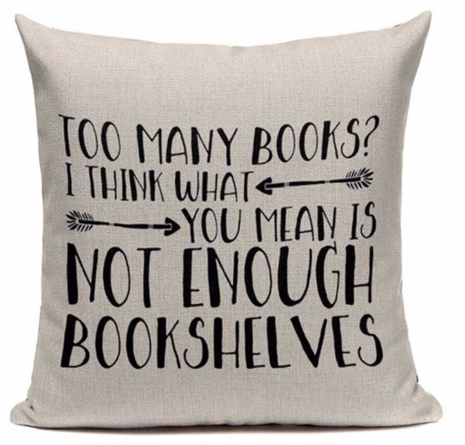 Too Many Books? I Think What You Mean Is Not Enough Bookshelves Pillow Case