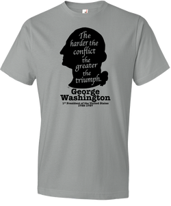 George Washington - "The Harder the Conflict, the Greater the Triumph" Tee