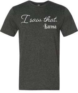 I Saw That ~ Karma Tee (ONLY Size Small, Medium)